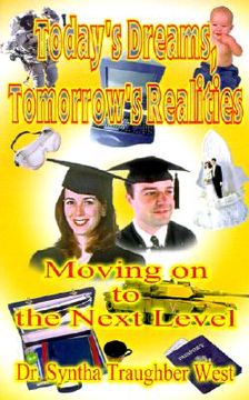 portada today's dreams, tomorrow's realities: moving on to the next level: practical handbook for counselors of grades 8 through 12, specific guid to par (en Inglés)