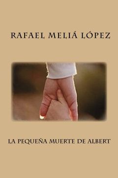 portada la pequena muerte de Albert: Un hecho real del final de la Guerra Civil Espanola (Spanish Edition)
