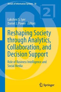 portada Reshaping Society Through Analytics, Collaboration, and Decision Support: Role of Business Intelligence and Social Media 