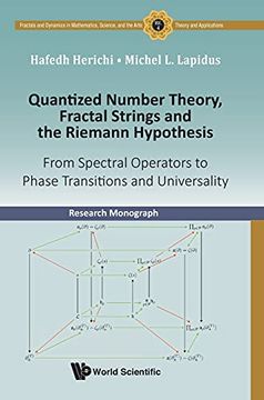 portada Quantized Number Theory, Fractal Strings and the Riemann Hypothesis: From Spectral Operators to Phase Transitions and Universality: 4 (Fractals and. And the Arts: Theory and Applications) 