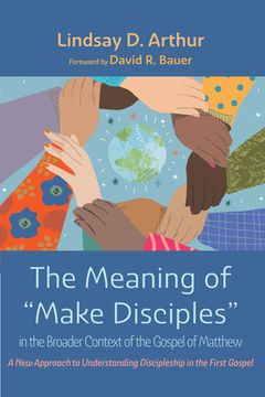 portada The Meaning of "Make Disciples" in the Broader Context of the Gospel of Matthew (en Inglés)