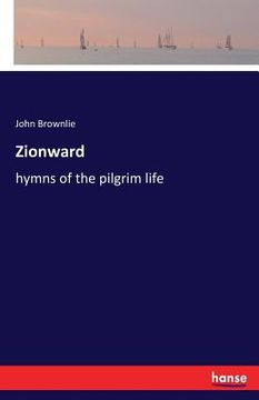 portada Zionward: hymns of the pilgrim life (en Inglés)