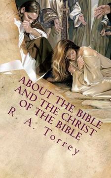 portada About the Bible and the Christ of the Bible: An Apologetic Guide to the Most Difficult Issues of the Faith
