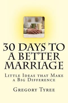 portada Thirty Days to a Better Marriage: Little Ideas that Make a Big Difference (en Inglés)