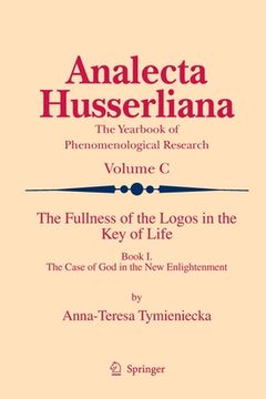 portada The Fullness of the Logos in the Key of Life: Book I the Case of God in the New Enlightenment (in English)