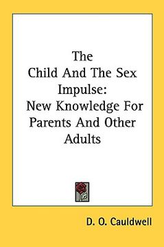portada the child and the sex impulse: new knowledge for parents and other adults