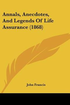 portada annals, anecdotes, and legends of life assurance (1868) (en Inglés)