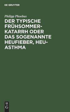 portada Der Typische Frühsommer-Katarrh Oder das Sogenannte Heufieber, Heu-Asthma (en Alemán)