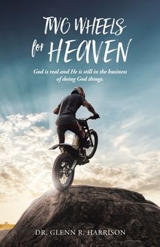 portada Two Wheels for Heaven: God is real and He is still in the business of doing God things (en Inglés)