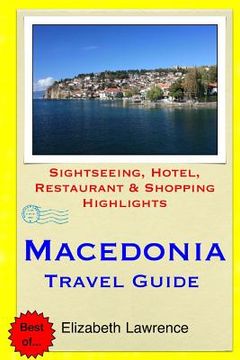 portada Macedonia Travel Guide: Sightseeing, Hotel, Restaurant & Shopping Highlights (en Inglés)