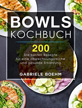 portada Bowls Kochbuch: Die 200 Besten Rezepte für Eine Abwechslungsreiche und Gesunde Ernährung. (en Alemán)