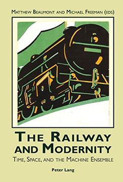 portada The Railway and Modernity: Time, Space, and the Machine Ensemble 