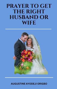 portada PRAYERS TO GET the RIGHT HUSDAND OR WIFE.: geting an ideal husband or wife (in English)