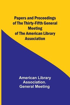 portada Papers and Proceedings of the Thirty-Fifth General Meeting of the American Library Association (en Inglés)