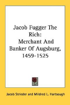 portada jacob fugger the rich: merchant and banker of augsburg, 1459-1525 (in English)