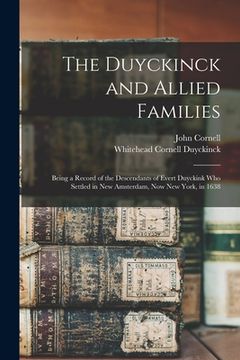 portada The Duyckinck and Allied Families: Being a Record of the Descendants of Evert Duyckink Who Settled in New Amsterdam, Now New York, in 1638