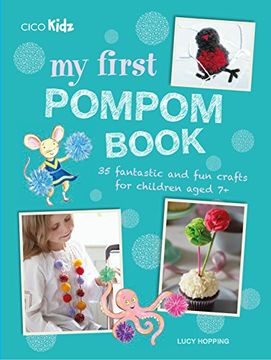 portada My First Pompom Book: 35 fantastic and fun crafts for children aged 7+