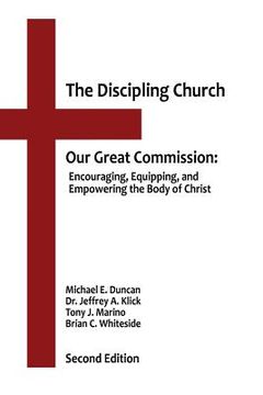 portada The Discipling Church: Our Great Commission: Encouraging, Equipping, and Empowering the Body of Christ (en Inglés)