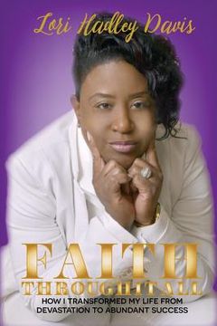 portada Faith Through It All: How I Transformed My Life From Devastation To Abundant Success (in English)