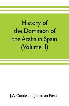 portada History of the dominion of the Arabs in Spain (Volume II) (en Inglés)