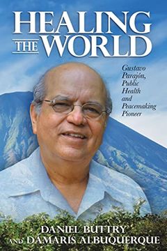 portada Healing the World: Gustavo Parajón, Public Health and Peacemaking Pioneer 