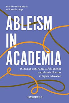 portada Ableism in Academia: Theorising Experiences of Disabilities and Chronic Illnesses in Higher Education