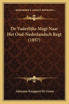 portada De Vaderlijke Magt Naar Het Oud-Nederlandsch Regt (1857)