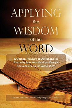portada Applying the Wisdom of the Word: A Golden Treasury of Quotations for Everyday Life from Matthew Henry's Commentary On The Whole Bible