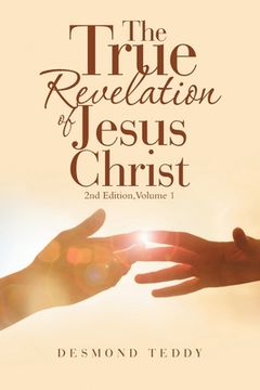 portada The True Revelation of Jesus Christ: 2Nd Edition, Volume 1 (en Inglés)