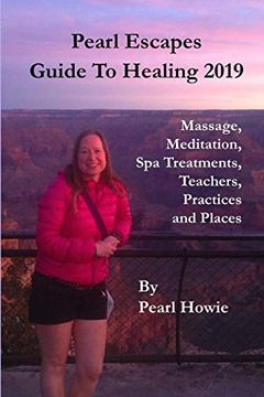 portada Pearl Escapes Guide to Healing 2019 - Massage, Meditation, spa Treatments, Teachers, Practices and Places (en Inglés)