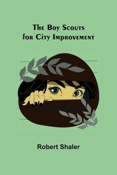 portada The Boy Scouts for City Improvement (in English)