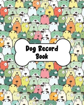 portada Dog Record Book: Dog Health And Wellness Log Book Journal, Vaccination & Medication Tracker, Vet & Groomer Record Keeping, Food & Walki (en Inglés)