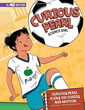 portada Curious Pearl Kicks off Forces and Motion: 4d an Augmented Reading Science Experience (Curious Pearl, Science Girl 4d) 