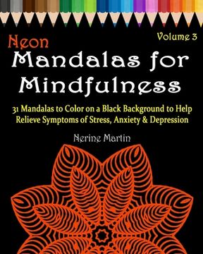 portada Neon Mandalas for Mindfulness Volume 3 Adult Coloring Book: 31 Mandalas to Color on a Black Background to Help Relieve Symptoms of Stress Anxiety & De (in English)