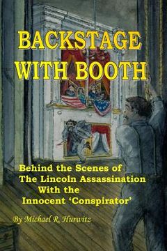 portada Backstage With Booth: Behind the Scenes of the Lincoln Assassination with the Innocent 'Conspirator' (en Inglés)