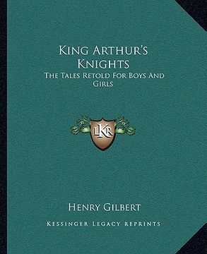 portada king arthur's knights: the tales retold for boys and girls