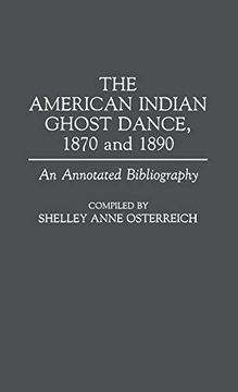 portada The American Indian Ghost Dance, 1870 and 1890: An Annotated Bibliography (Bibliographies and Indexes in American History) (en Inglés)