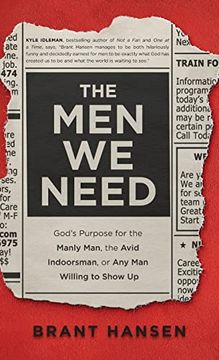 portada The men we Need: God's Purpose for the Manly Man, the Avid Indoorsman, or any man Willing to Show up 