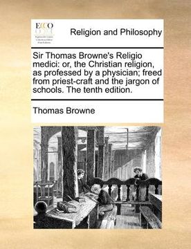 portada sir thomas browne's religio medici: or, the christian religion, as professed by a physician; freed from priest-craft and the jargon of schools. the te