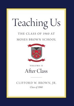 portada Teaching us: The Class of 1960 at Moses Brown School: Volume ii, After Class