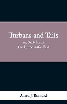 portada Turbans and Tails: or, Sketches in the Unromantic East (en Inglés)