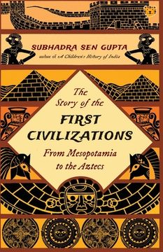 portada The Story of the First Civilizations from Mesopotamia to the Aztecs 