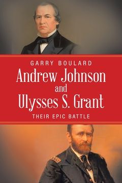 portada Andrew Johnson and Ulysses S. Grant: Their Epic Battle (en Inglés)