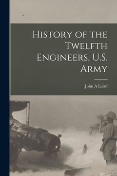 portada History of the Twelfth Engineers, U.S. Army (in English)