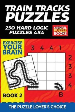 portada Train Tracks Puzzles: 250 Hard Logic Puzzles 4x4 (en Inglés)