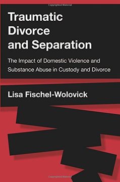 portada Traumatic Divorce and Separation: The Impact of Domestic Violence and Substance Abuse in Custody and Divorce (in English)