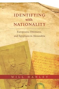 portada Identifying With Nationality: Europeans, Ottomans, and Egyptians in Alexandria (Columbia Studies in International and Global History) (en Inglés)