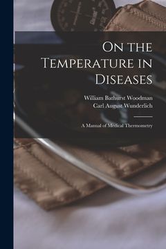 portada On the Temperature in Diseases: A Manual of Medical Thermometry (en Inglés)