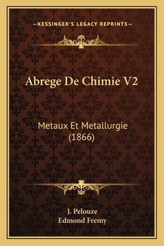 portada Abrege De Chimie V2: Metaux Et Metallurgie (1866) (en Francés)