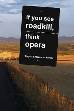 portada if you see roadkill, think opera (en Inglés)